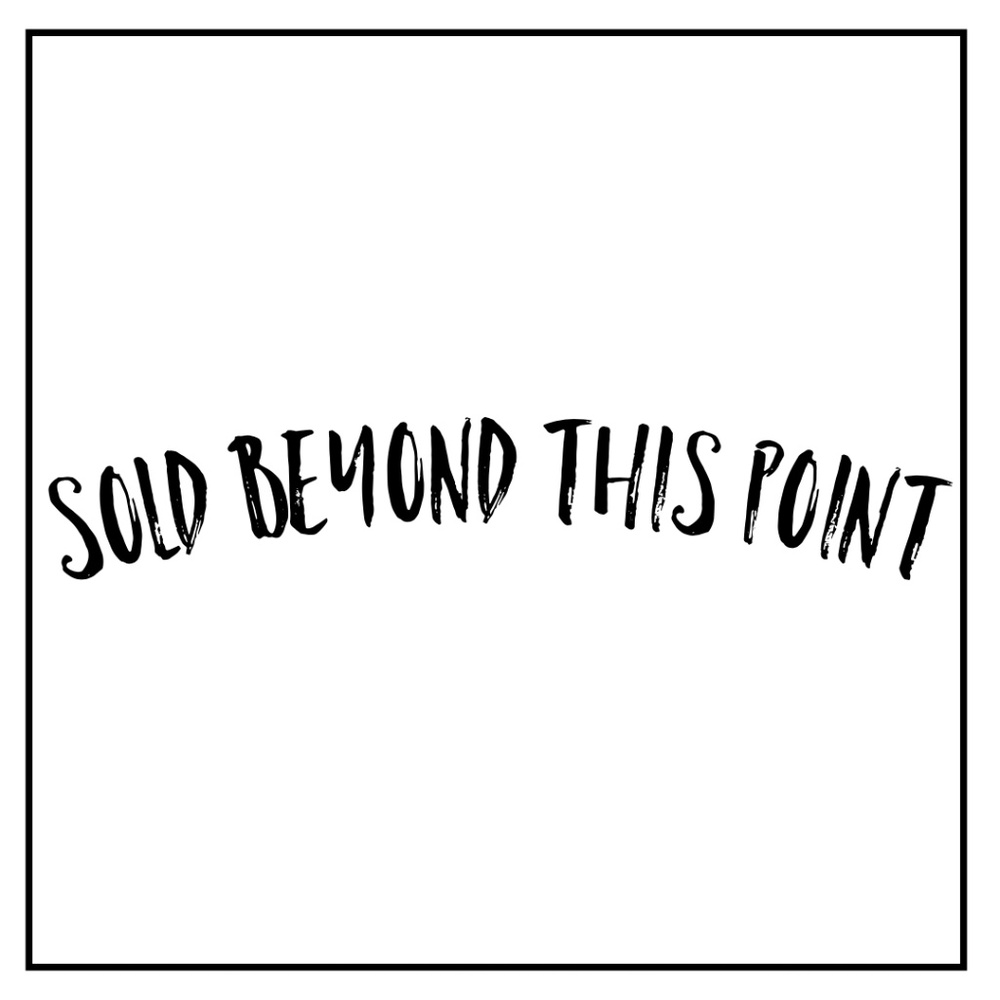 Everything Beyond this Point is SOLD